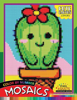 Cute Cactus Lovers Mosaic: Pixel Adults Coloring Books Color by Number By Rocket Publishing Cover Image