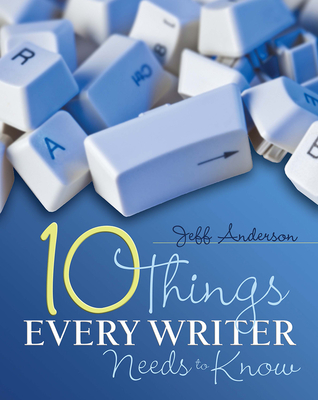 10 Things Every Writer Needs to Know By Jeff Anderson Cover Image