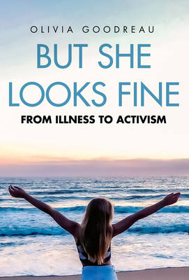 But She Looks Fine: From Illness to Activism By Olivia Goodreau Cover Image