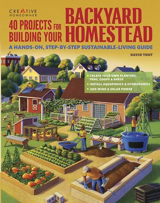 40 Projects for Building Your Backyard Homestead: A Hands-On, Step-By-Step Sustainable-Living Guide Cover Image