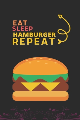 Eat Sleep Hamburger Repeat: Best Gift for Hamburger Lovers, 6 x 9 in, 110 pages book for Girl, boys, kids, school, students By Doridro Press House Cover Image