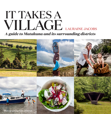 It Takes a Village: A guide to Matakana and its surrounding districts By Lauraine Jacobs Cover Image