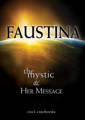 Faustina: The Mystic and Her Message: The Mystic and Her Message By Ewa Czaczkowska Cover Image