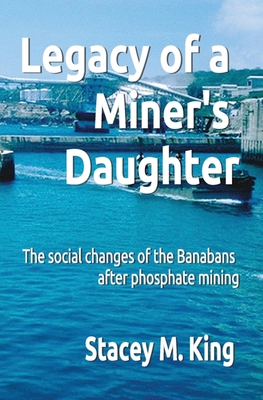 Legacy of a Miner's Daughter: the impact on the Banabans after phosphate mining Cover Image