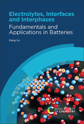Electrolytes, Interfaces and Interphases: Fundamentals and Applications in Batteries By Kang Xu Cover Image