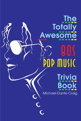 The Totally Awesome 80s Pop Music Trivia Book (Totally Awesome Eighties Trivia) Cover Image