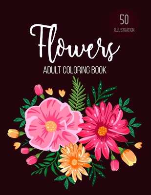 Flowers Coloring Book: An Adult Coloring Book with Beautiful Realistic Flowers, Bouquets, Floral Designs, Sunflowers, Roses, Leaves, Spring, By Sabbuu Editions Cover Image