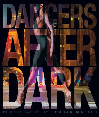 Dancers After Dark By Jordan Matter Cover Image
