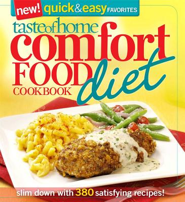 Taste of Home Comfort Food Diet Cookbook: New Quick & Easy Favorites: slim down with 380 satisfying recipes!