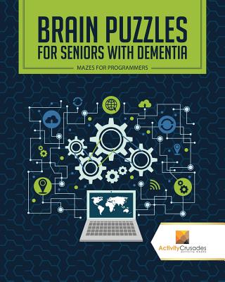 Brain Puzzles for Seniors with Dementia: Mazes for Programmers By Activity Crusades Cover Image