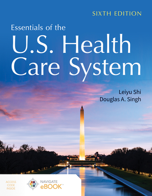 Essentials of the U.S. Health Care System By Leiyu Shi, Douglas A. Singh Cover Image
