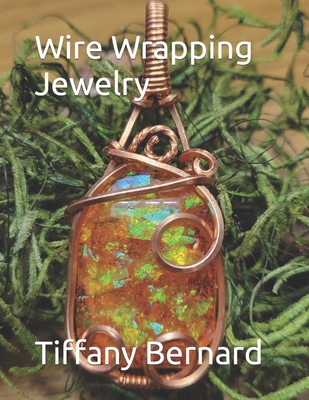 Wire Wrapping Jewelry: Step-by-Step Instructions to create a beautiful piece of wearable art featuring a rectangular shaped cabochon. 