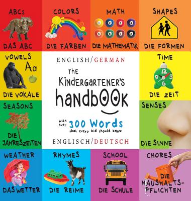 The Kindergartener's Handbook: Bilingual (English / German) (Englisch / Deutsch) ABC's, Vowels, Math, Shapes, Colors, Time, Senses, Rhymes, Science, By Dayna Martin, A. R. Roumanis (Editor) Cover Image