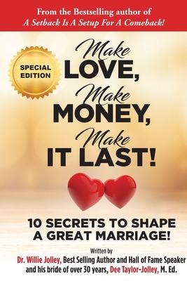 Make Love, Make Money, Make It Last!: 10 Secrets to Shape a Great Marriage By Willie Jolley, Dee Taylor-Jolley Cover Image