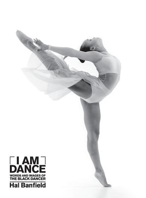 I Am Dance: Words and Images of the Black Dancer Cover Image