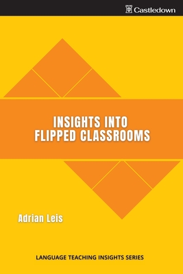 Insights into flipped classrooms By Adrian Leis Cover Image