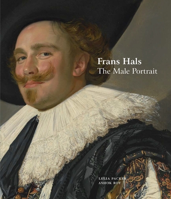 Frans Hals: The Male Portrait By Lelia Packer, Ashok Roy Cover Image