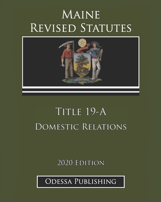 Maine Revised Statutes 2020 Edition Title 19-A Domestic Relations Cover Image