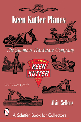 Keen Kutter(r) Planes: The Simmons Hardware Company By Alvin Sellen Cover Image