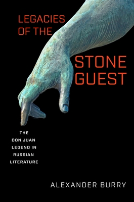 Legacies of the Stone Guest: The Don Juan Legend in Russian Literature (Publications of the Wisconsin Center for Pushkin Studies) Cover Image