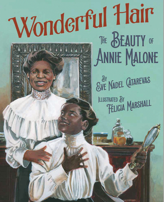 Wonderful Hair: The Beauty of Annie Malone By Eve Nadel Catarevas, Felicia Marshall (Illustrator) Cover Image