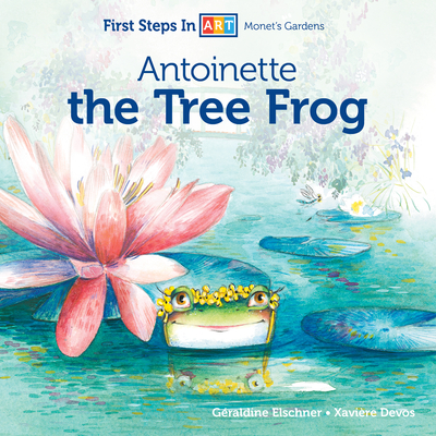 Antoinette the Tree Frog (First Steps in Art #1)