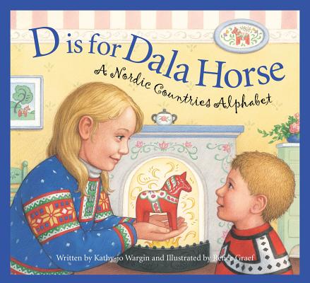 D Is for Dala Horse: A Nordic Countries Alphabet (Discover the World) By Kathy-Jo Wargin, Renée Graef (Illustrator) Cover Image