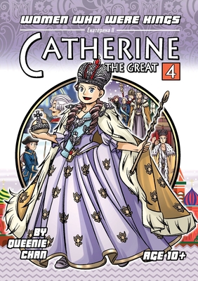 Catherine the Great: A Graphic Novel (Women Who Were Kings (a Graphic Novel Series) #4)