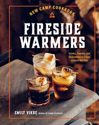 New Camp Cookbook Fireside Warmers: Drinks, Sweets, and Shareables to Enjoy around the Fire (Great Outdoor Cooking)