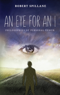 An Eye for an I: Philosophies of Personal Power By Robert Spillane Cover Image