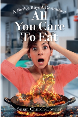 All You Care to Eat - A Novice Buys a Restaurant By Susan Church-Downer Cover Image