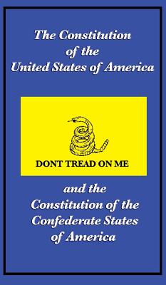 The Constitution of the United States of America and the Constitution of the Confederate States of America By The Constitutional Convention Cover Image