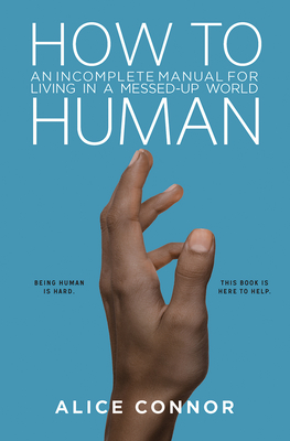 How to Human: An Incomplete Manual for Living in a Messed-Up World Cover Image
