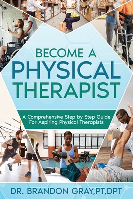 Become a Physical Therapist: A Comprehensive Step-by-Step Guide for Aspiring Physical Therapists Cover Image