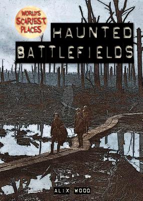 Haunted Battlefields (World's Scariest Places) By Alix Wood Cover Image