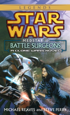 Battle Surgeons: Star Wars Legends (Medstar, Book I) (Star Wars - Legends)