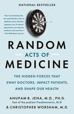 Random Acts of Medicine: The Hidden Forces That Sway Doctors, Impact Patients, and Shape Our Health Cover Image