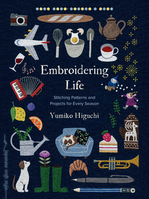 Embroidering Life: Stitching Patterns and Projects for Every Season (Make Good: Japanese Craft Style) By Yumiko Higuchi Cover Image