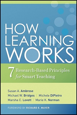 How Learning Works: Seven Research-Based Principles for Smart Teaching (Jossey-Bass Higher and Adult Education) By Susan A. Ambrose, Michael W. Bridges, Michele Dipietro Cover Image