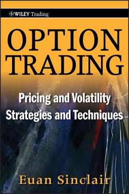 Option Trading: Pricing and Volatility Strategies and Techniques (Wiley Trading #445) By Euan Sinclair Cover Image