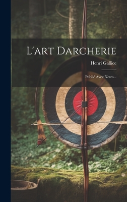 L'art Darcherie: Publié Avec Notes... Cover Image
