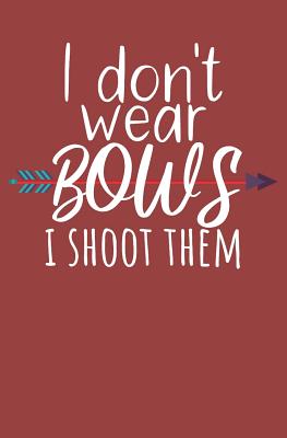 I dont wear bows i shoot them: Notebook with lines and page numbers Cover Image