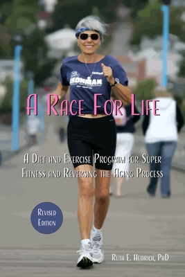 A Race for Life: A Diet and Exercise Program for Super Fitness and Reversing the Aging Process (Revised Edition) cover