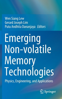 Emerging Non-Volatile Memory Technologies: Physics, Engineering, and Applications By Wen Siang Lew (Editor), Gerard Joseph Lim (Editor), Putu Andhita Dananjaya (Editor) Cover Image