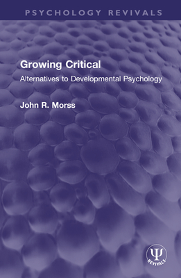 Growing Critical: Alternatives to Developmental Psychology (Psychology Revivals)