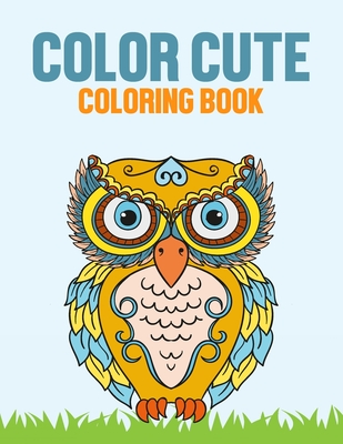 Color Cute Coloring Book: Cute Animals Coloring Sheets For Children,  Designs And Illustrations To Trace And Color (Paperback)