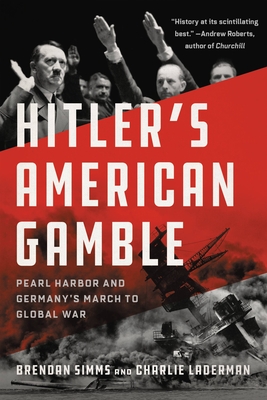 Hitler's American Gamble: Pearl Harbor and Germany's March to Global War Cover Image