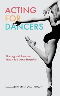 Acting for Dancers: Dancing with Intention, How to Be a Dance Storyteller! Cover Image