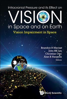 Intracranial Pressure and Its Effect on Vision in Space and on Earth: Vision Impairment in Space By Alan R. Hargens (Editor), John H. K. Liu (Editor), Christian A. Otto (Editor) Cover Image