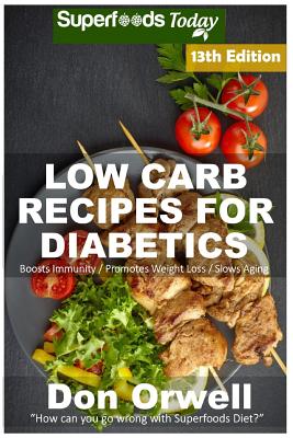 Low Carb Recipes For Diabetics: Over 265+ Low Carb Diabetic Recipes, Dump Dinners Recipes, Quick & Easy Cooking Recipes, Antioxidants & Phytochemicals Cover Image